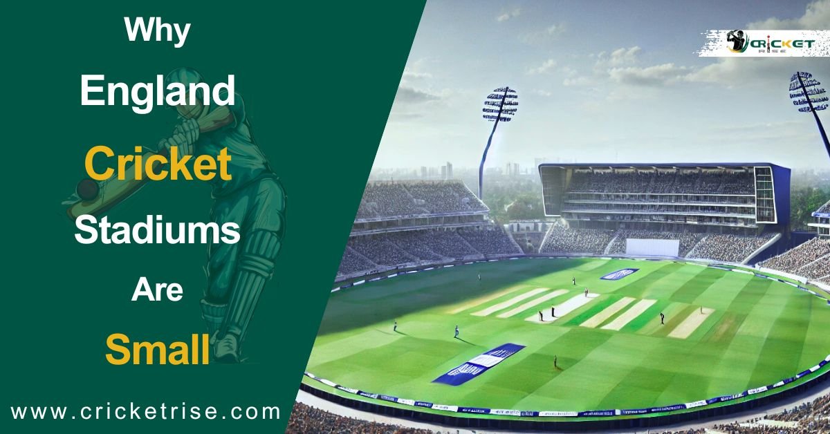 Why Are England Cricket Stadiums Small
