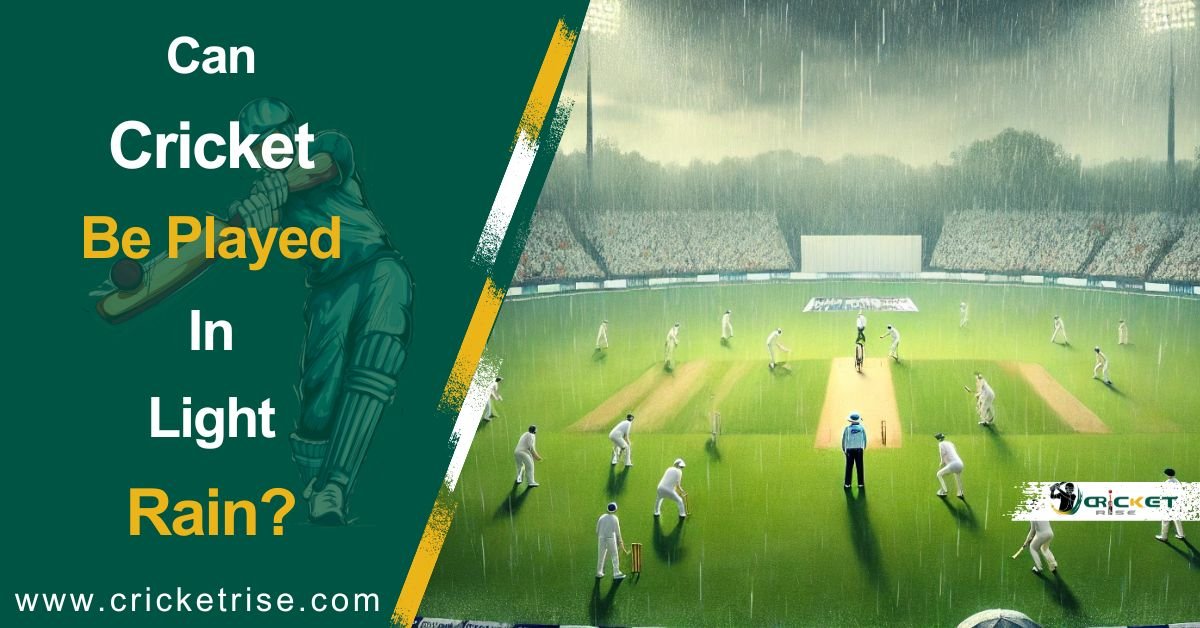 Can Cricket Be Played in Light Rain?