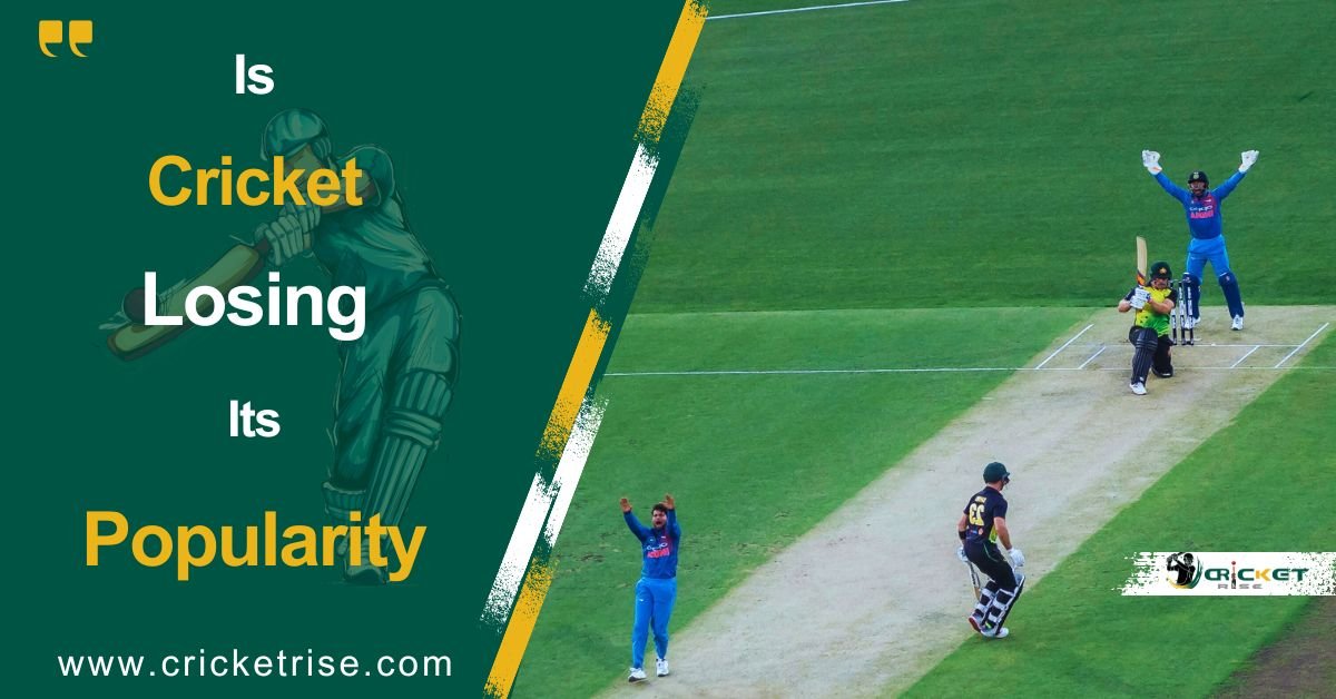 Is Cricket Losing Its Popularity in the World
