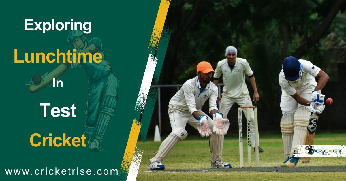 Exploring Lunchtime in Test Cricket