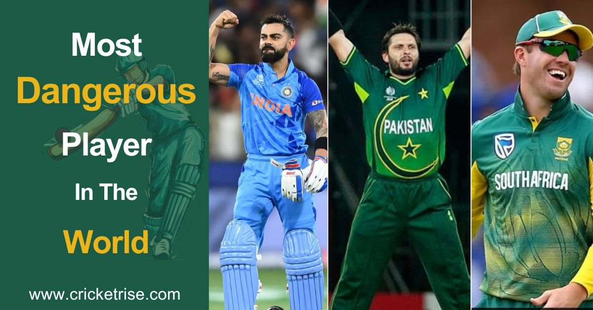 Who is the Most Dangerous Cricket Player in the World?