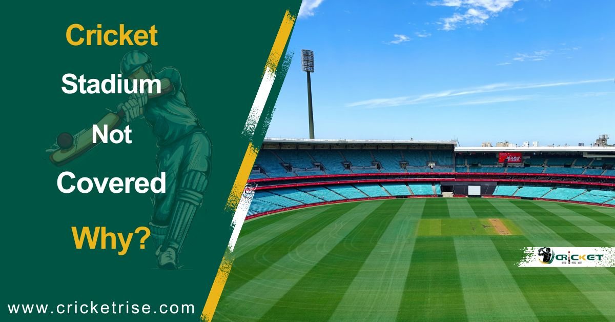 Why Cricket Stadiums Are Not Covered