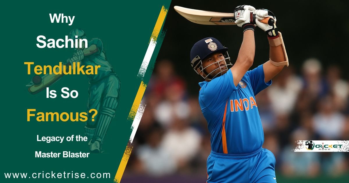 Why Sachin Tendulkar is So Famous