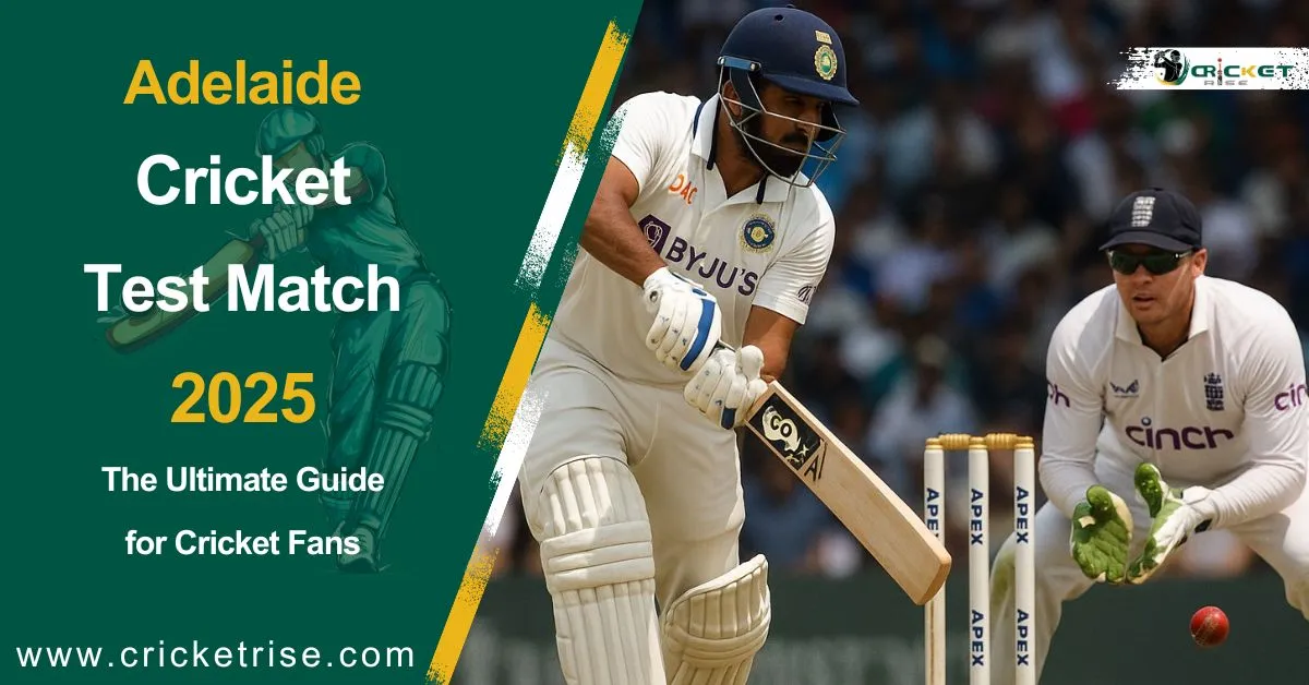Adelaide Cricket Test Match 2025: The Ultimate Guide for Cricket Fans