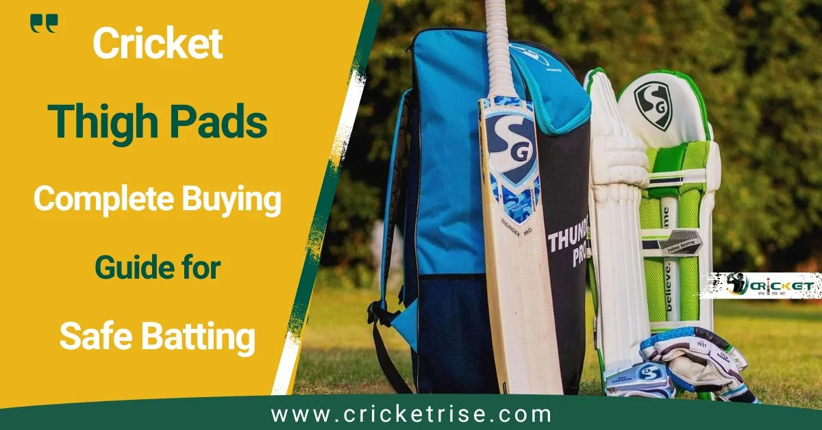 Cricket Thigh Pads: Complete Buying Guide, Protection Benefits & How to Wear Them
